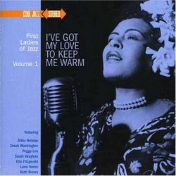 First Ladies of Jazz, Vol. 1: I've Got My Love to Keep Me Warm