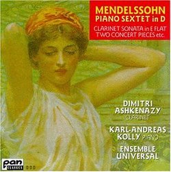 Mendelssohn: Piano Sextet in D / Clarinet Sonata in E flat (1824) / Two Concert Pieces - Dimitri Ashkenazy / Karl-Andreas Kolly / Ensemble Universal