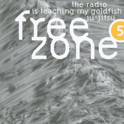 Freezone 5: The Radio Is Teaching My Goldfish Ju-Jitsu