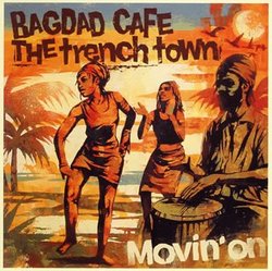 The Bagdad Cafe Trench Town: Movin On