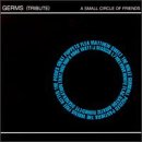 Small Circle of Friends: Germs Tribute