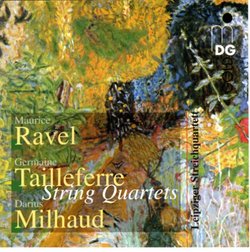 Ravel, Tailleferre, Milhaud: String Quartets