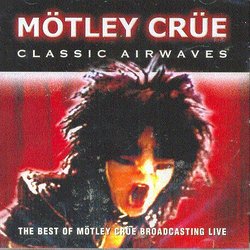Classic Airwaves: The Best Of Motley Crue Broadcasting Live