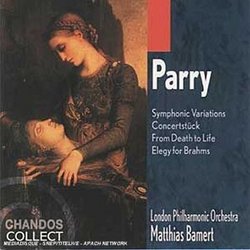 Hubert Parry: Symphonic Variations; Concertstück; From Death to Life; Elegy for Brahms