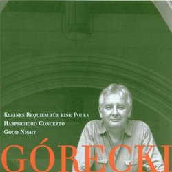Henryk Mikolaj Górecki: Kleines Requiem für Eine Polka (Little Requiem for a Polka), Op. 66 (1993) / Concerto for Harpsichord & String Orchestra, Op. 40 (1980) / Good Night, Op. 63 (1990) - London Sin