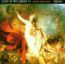 Liszt at the Opera: Operatic Fantasies, Paraphrases, and Transcriptions, Vol. VI (Complete Music for Solo Piano, Vol. 54)