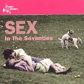 Sex In The Seventies: Sexy Songs Of The 70's