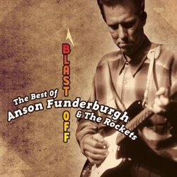 Blast Off: The Best Of Anson Funderburgh And The Rockets