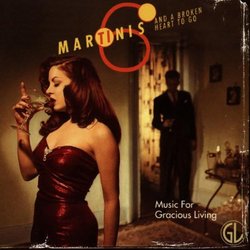 Music For Gracious Living, Vol. 1: Six Martinis And A Broken Heart To Go