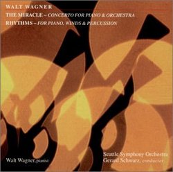 Walt Wagner: THE MIRACLE - Concerto for Piano & Orchestra; RHYTHMS - For Piano, Winds & Percussion