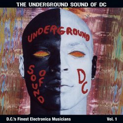 The Underground Sound of DC: D.C.'s Finest Electronica Musicians Vol. 1