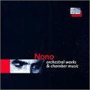 Nono: Orchestral works & chamber music