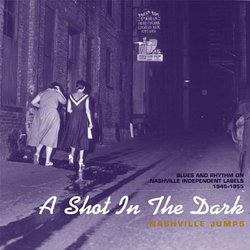 Nashville Jumps: A Shot In The Dark - Blues & Rhythm On Nashville's Independent Labels, 1945-1955
