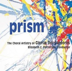 Prism The Choral Artistry of Gloriae Dei Cantores