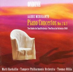 Aarre Merikanto: Piano Concertos Nos. 2 & 3 / Two Studies for Small Orchestra / Two Pieces for Orchestra - Matti Raekallio / Tampere Philharmonic Orchestra / Tuomas Ollila