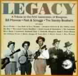 Legacy: A Tribute To The First Generation Of Bluegrass: Bill Monroe, Flatt & Scruggs, The Stanley Brothers