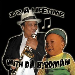 1/2 A Lifetime With Da Byrdman