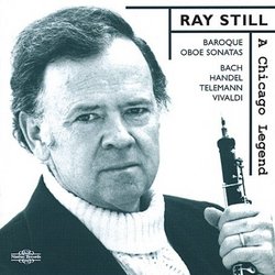Baroque Oboe Sonatas (Bach, Handel, Telemann, Vivaldi) / Ray Still: A Chicago Legend