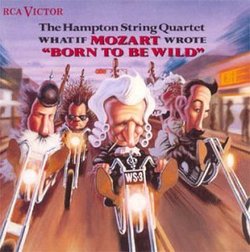 What if Mozart wrote "Born to Be Wild"/ The Hampton String Quartet