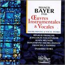 Francis Bayer: Oeuvres Instrumentales & Vocales