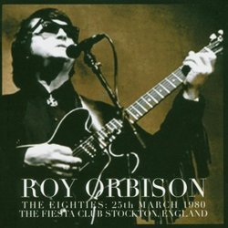 Orbison Over England: the Eighties March 25 1980 the Fiesta Club Stockton