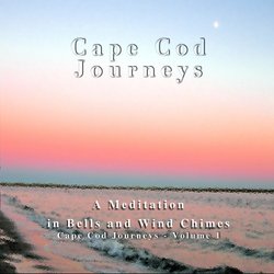 Cape Cod Journeys, Vol. 1: A Meditation in Bells and Wind Chimes