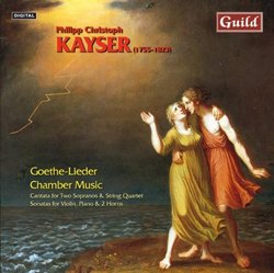 Philipp Christoph Kayser: Goethe-Lieder; Chamber Music