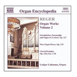 REGER: Organ Works, Vol. 2 - Introduction, Passacaglia and Fugue in E minor / 9 Organ Pieces / Chora