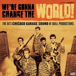 We're Gonna Change the World! The 60's Chicago Garage Sound of Quill Productions