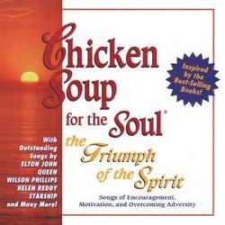 Chicken Soup For The Soul: The Triumph Of The Spirit - Songs Of Encouragement And Motivation And Overcoming Adversity