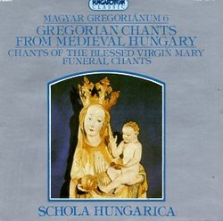 Gregorian and Polyphonic Chants from Medieval Hungary, Vol. 6: Chants of the Blessed Virgin Mary, Funeral Chants