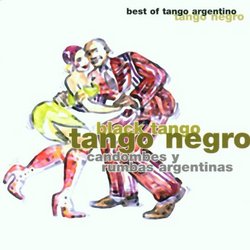 Tango Negro: Candombes y Rumbas Argentinas