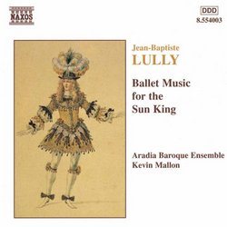 Lully - Ballet Music for the Sun King / Mary Enid Haines · Aradia Baroque Ensemble · Kevin Mallon