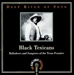 Deep River of Song: Black Texicans - Balladeers And Songsters Of The Texas Frontier