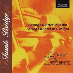 Frank Bridge: String Quartet in B flat; String Quintet in E minor