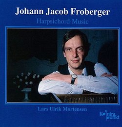 Johann Jakob Froberger: Harpsichord Music - Lars Ulrik Mortensen