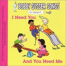 I Need You And You Need Me (Bobby Susser Songs For Children)