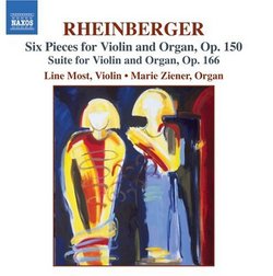 Rheinberger: Six Pieces for Violin and Organ, Op. 150; Suite for Violin and Organ, Op. 166