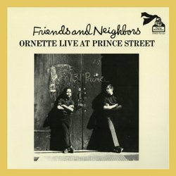 Friends And Neighbors: Ornette Live At Prince Street