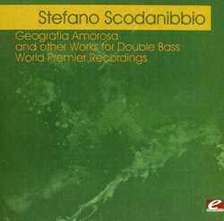 Scodanibbio: Geografia Amorosa and other Works for Double Bass - World Premier Recordings (Digitally Remastered)