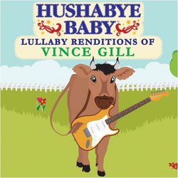 Hushabye Baby! Lullabye Renditions of Vince Gill