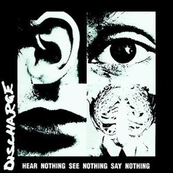 Hear Nothing See Nothing Say Nothing by Discharge (2007-03-18)