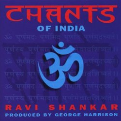 Chants Of India: Ravi Shankar; George Harrison