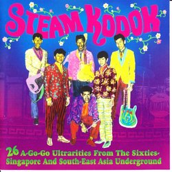STEAM KODOK. 26 A-Go-Go Ultrararities From the Sixties Singapore and South East-Asia Underground