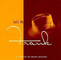 Let's Be Frank: A Tribute to Frank Sinatra