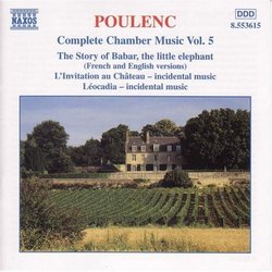 Poulenc - Complete Chamber Music, Vol. 5 ~ The Story of Babar, L'Invitation au Château, Léocadia
