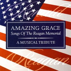 Amazing Grace: The Songs Of The Reagan Memorial - A Musical Tribute