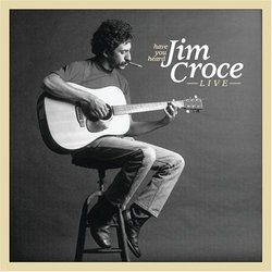 Have You Heard Jim Croce Live