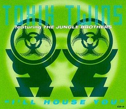 I'll House You (Toxik Twins vs. The Jungle Brothers REMIXES) - Limited Edition 6 track remix EP