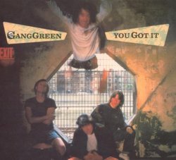 You Got It By Gang Green (2007-10-01)